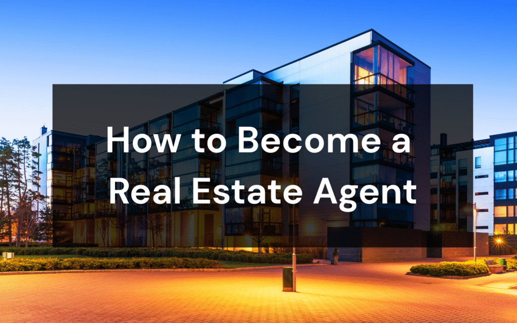 How to Become a Real Estate Agent